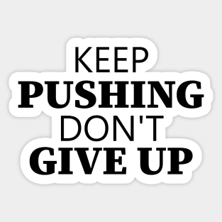 Keep Pushing Don't Give Up Sticker